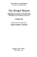 The Mongol mission; narratives and letters of the Franciscan missionaries in Mongolia and China in the thirteenth and fourteenth centuries.