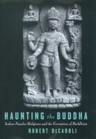 Haunting the Buddha : Indian popular religions and the formation of Buddhism /