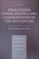 Police union power, politics, and confrontation in the 21st century : new challenges, new issues /