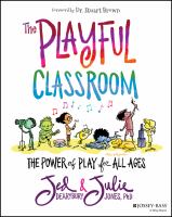 The playful classroom : the power of play for all ages /