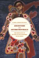 Ancestors and antiretrovirals : the biopolitics of HIV/AIDS in post-apartheid South Africa /