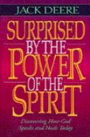 Surprised by the power of the Spirit : a former Dallas Seminary professor discovers that God speaks & heals today /
