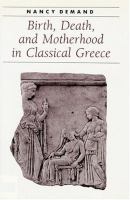 Birth, death, and motherhood in Classical Greece /