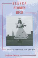 Eleven stories high : growing up in Stuyvesant Town, 1948-1968 /