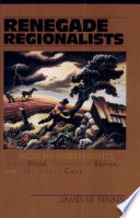 Renegade regionalists : the modern independence of Grant Wood, Thomas Hart Benton, and John Steuart Curry /