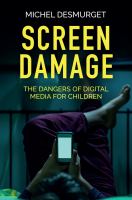 Screen damage : the dangers of digital media for children /