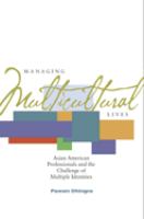 Managing multicultural lives : Asian American professionals and the challenge of multiple identities /