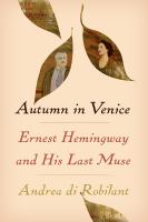 Autumn in Venice : Ernest Hemingway and his last muse /