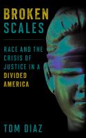 Broken scales : race and the crisis of justice in a divided America /