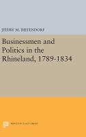 Businessmen and Politics in the Rhineland, 1789-1834 /