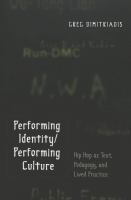 Performing identity/performing culture : hip hop as text, pedagogy, and lived practice /