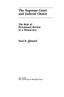 The Supreme Court and judicial choice : the role of provisional review in a democracy /