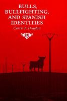 Bulls, bullfighting, and Spanish identities /