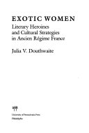 Exotic women : literary heroines and cultural strategies in Ancien Régime France /