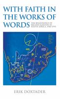 With faith in the works of words : the beginnings of reconciliation in South Africa, 1985-1995 /