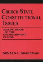 Church-state constitutional issues : making sense of the establishment clause /