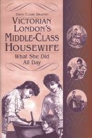 Victorian London's middle-class housewife : what she did all day /