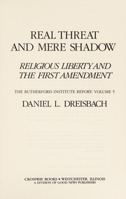 Real threat and mere shadow : religious liberty and the first amendment /