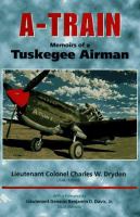 A-train : memoirs of a Tuskegee Airman /