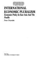 International economic pluralism : economic policy in East Asia and the Pacific /