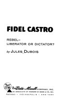 Fidel Castro: rebel--liberator or dictator?