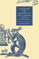 Shakespeare and domestic loss : forms of deprivation, mourning, and recuperation /