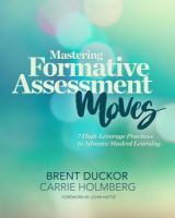 Mastering formative assessment moves : 7 high-leverage practices to advance student learning /