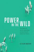 Power in the wild : the subtle and not-so-subtle ways animals strive for control over others /
