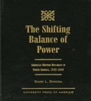 The shifting balance of power : American-British diplomacy in North America, 1842-1848 /