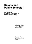 Unions and public schools : the effect of collective bargaining on American education /