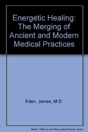 Energetic healing : the merging of ancient and modern medical practices /