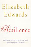 Resilience : reflections on the burdens and gifts of facing life's adversities /
