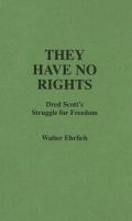 They have no rights : Dred Scott's struggle for freedom /