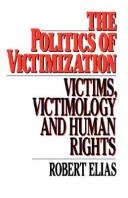 The politics of victimization : victims, victimology, and human rights /