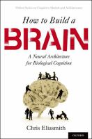 How to build a brain : a neural architecture for biological cognition /