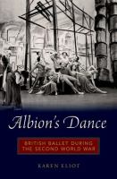Albion's dance : British ballet during the Second World War /