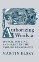 Authorizing words : speech, writing, and print in the English Renaissance /