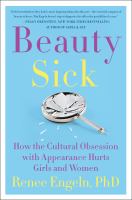 Beauty sick : how the cultural obsession with appearance hurts girls and women /