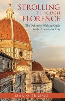 Strolling through Florence : the definitive walking guide to the Renaissance city /