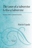 The lover of a subversive is also a subversive : essays and commentaries /