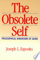 The obsolete self : philosophical dimensions of aging /