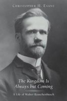 The kingdom is always but coming : a life of Walter Rauschenbusch /