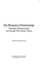 The pleasures of entomology : portraits of insects and the people who study them /