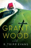 Grant Wood : a life /