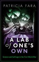 A lab of one's own : science and suffrage in the first World War /