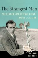 The strangest man : the hidden life of Paul Dirac, mystic of the atom /