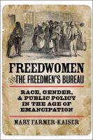 Freedwomen and the Freedmen's Bureau : race, gender, and public policy in the age of emancipation /