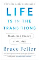 Life is in the transitions: mastering change at any age /