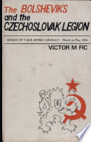 The Bolsheviks and the Czechoslovak legion : the origin of their armed conflict, March-May 1918 /