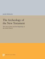 The archeology of the New Testament : the life of Jesus and the beginning of the early church /